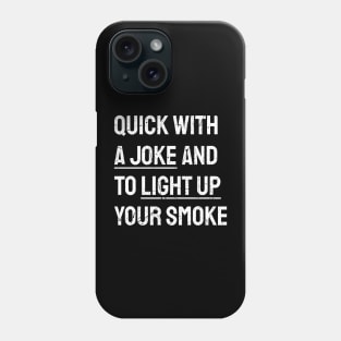 _Quick With A Joke And To Light Up Your Smoke - White Textured Typograph Phone Case