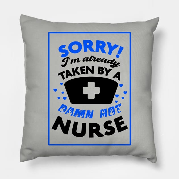 Sorry! I'm Already Taken By A Damn Hot Nurse (Blue & Black) Pillow by Graograman