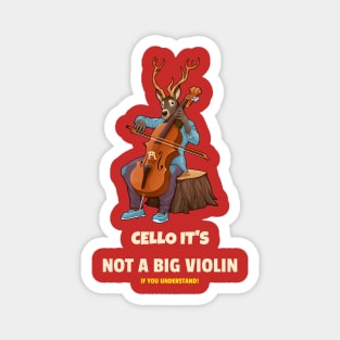 CELLO IT'S NOT A BIG VIOLIN Magnet