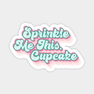 Sprinkle Me This Cupcake Magnet