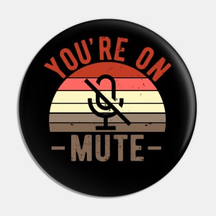 You're On Mute - Funny Gift Idea To use On Conference Calls Pin