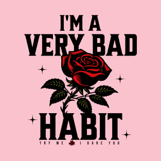 I'm a very bad habit try me I dare you T-Shirt