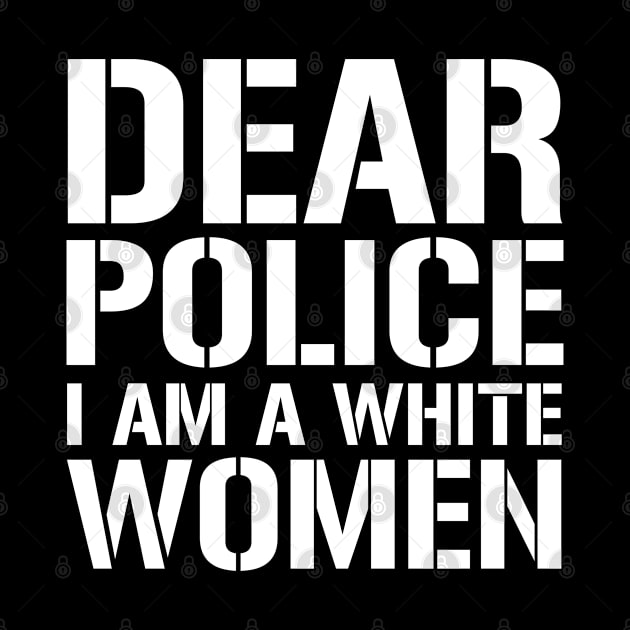 Dear Police I Am A White Women by CF.LAB.DESIGN