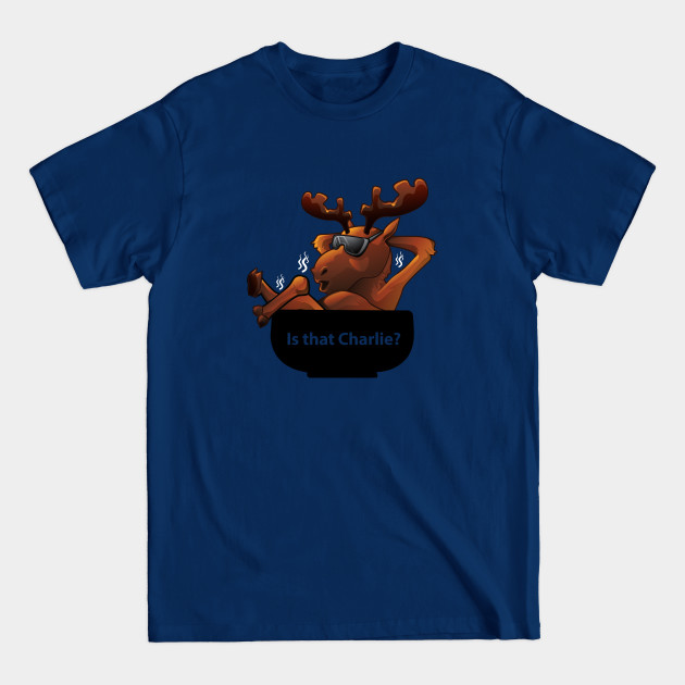 Disover Moose, Is That Charlie? - Moose - T-Shirt