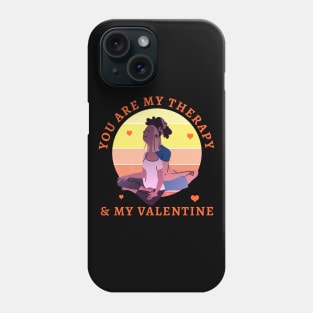 You are my Therapy and my Valentine Phone Case