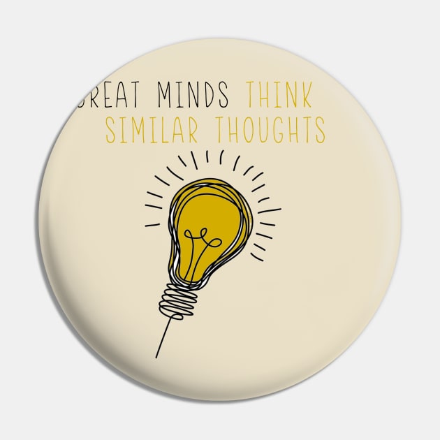 Great Minds Think Similar Thoughts Pin by one-broke-kid