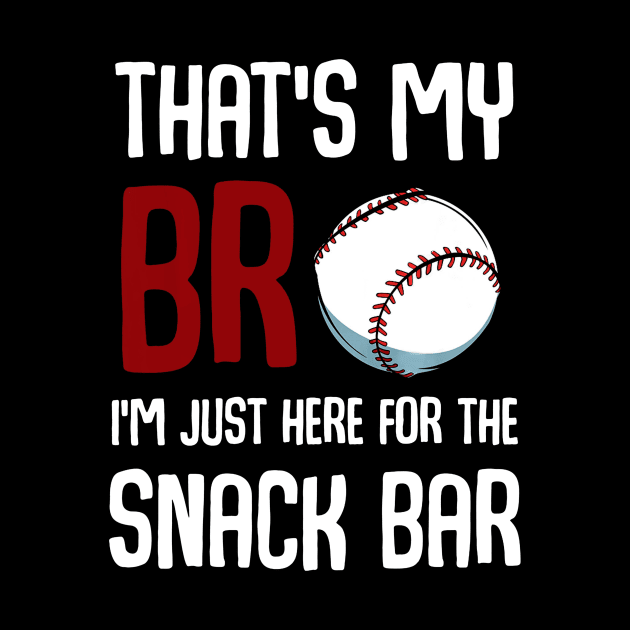 Thats My Bro Im Just Here for Snack Bar Funny Baseball by Chicu