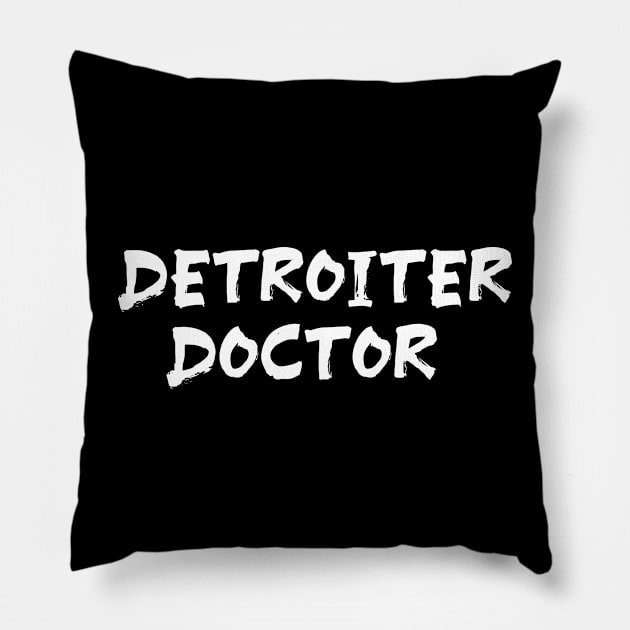 Detroiter Doctor for doctors of Detroit Pillow by Spaceboyishere