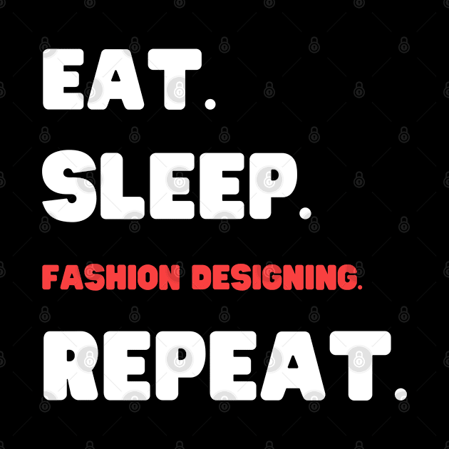 Eat Sleep Fashion Designing Repeat by HobbyAndArt