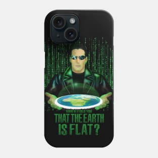 what if the one tell you that the earth is flat ? Phone Case