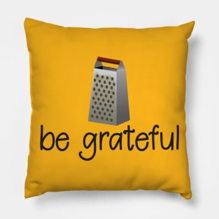 Be Grateful - Funny Inspirational T-Shirt Pillow