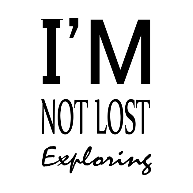 I'm not lost exploring by Joy Art