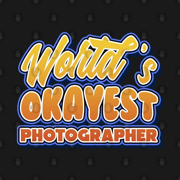 World's okayest photographer. Perfect present for mother dad friend him or her by SerenityByAlex