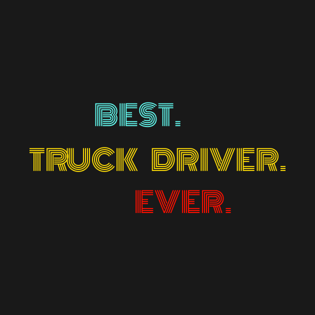 Best Truck Driver Ever - Nice Birthday Gift Idea by Szokebobi