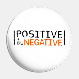 Positive is the new Negative Pin