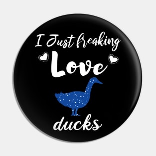 I Just Freaking Love Ducks Pin