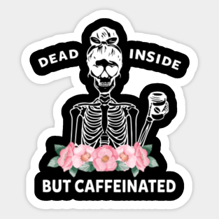 Caffeine Skeleton Meme Dead Inside But Caffeinated Skeleton Stickers Teepublic Au teepublic