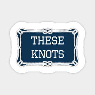 These knots nautical quote Magnet