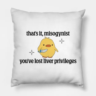 Thats It Misogynist, Youve Lost Liver Privileges - Anti Transphobia Pillow