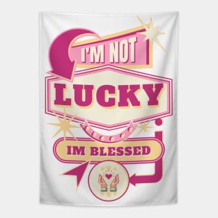 I'm not lucky, I'm blessed. Tapestry