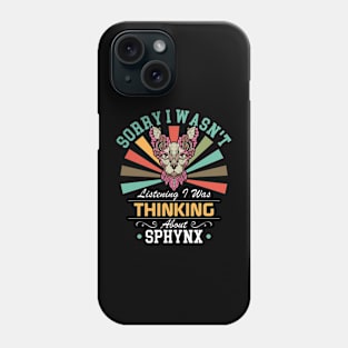 Sphynx lovers Sorry I Wasn't Listening I Was Thinking About Sphynx Phone Case