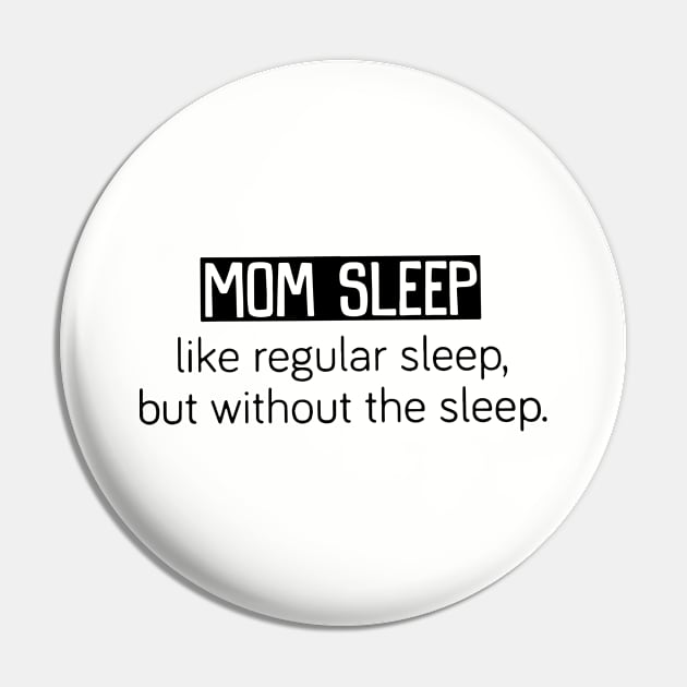 Mom Sleep Like Regular Sleep But Without The Sleep Mom Pin by hathanh2