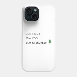 Stay Fresh, Stay Cool, Stay Evergreen Phone Case