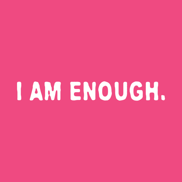 I AM ENOUGH by MiscegeNation2018