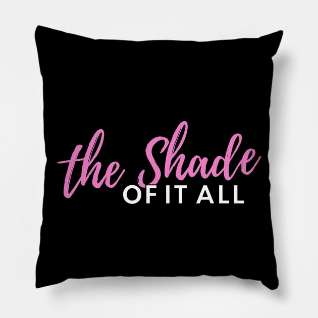 The Shade Of It All Pillow by euheincaio