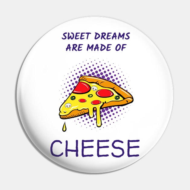 Sweet Dreams Are Made Of CHEESE Funny Foodie Pizza Lover Design Pin by Bunchatees