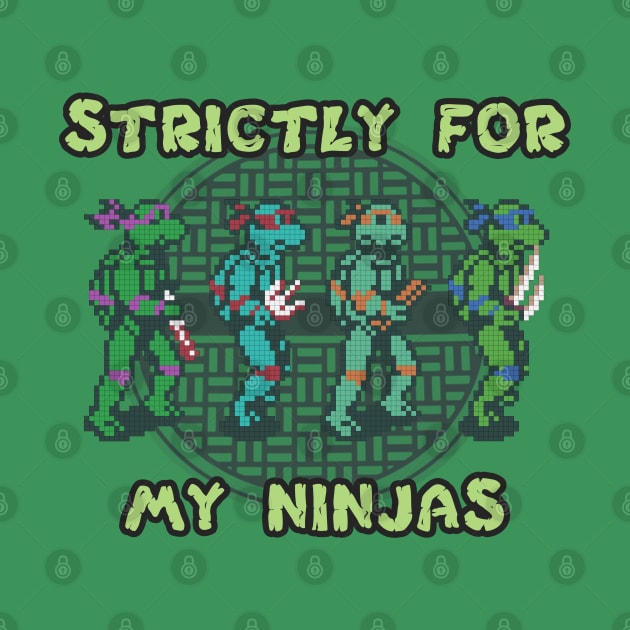 Strictly For My Ninjas by Apgar Arts