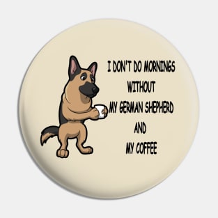 German Shepherd Breed Mornings Without Coffee And Dog Pin