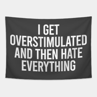 I Get Overstimulated And Then Hate Everything Tapestry