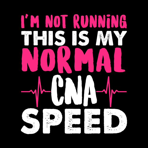 I'm Not Running This Is My Normal CNA Speed - Nurse Nursing by fromherotozero