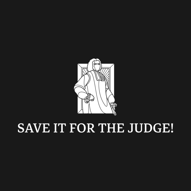 SAVE IT FOR THE JUDGE! LAW by ByBluApparel