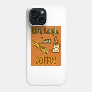 Live, Laugh, Love but with coffee Phone Case