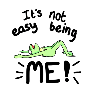 It's not easy being me T-Shirt