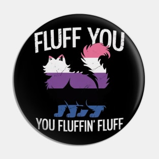 Fluff You You Fluffin Fluff Gender-Fluid Pride Cat LGBT-Q Pin
