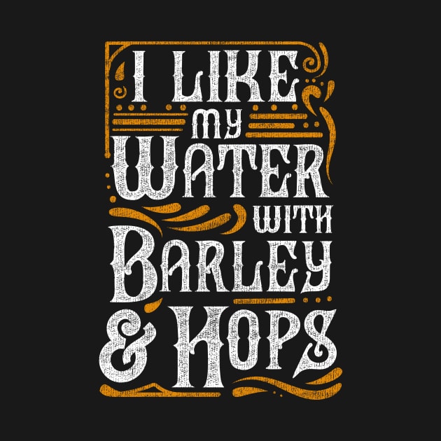 I Like My Water With Barley And Hops l Craft Beer brewing design by biNutz