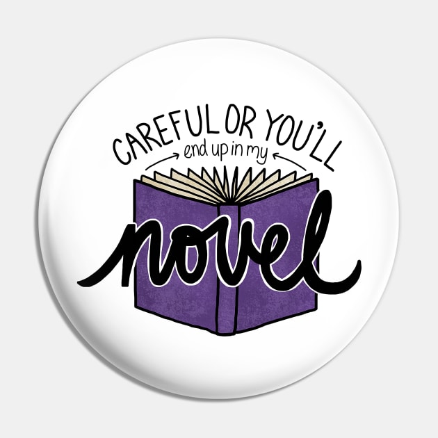 Careful or You'll End Up in My Novel (purple) Pin by sparkling-in-silence