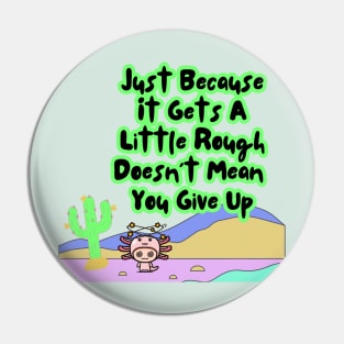 Motivational Axolotl Quote Pin