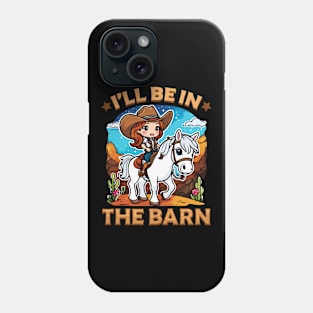 I'll Be In The Barn I Equestrian Pony Horse Fan Phone Case