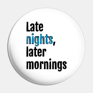 Late nights, later mornings Pin