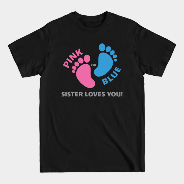 Discover Pink or Blue - Sister Loves You - Pink Or Blue Sister Loves You - T-Shirt