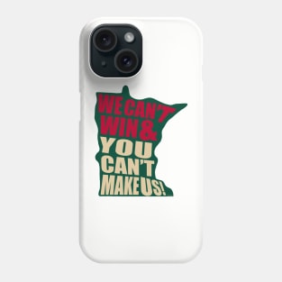 We Can't Win & You Can't Make Us! - Minnesota hockey Phone Case