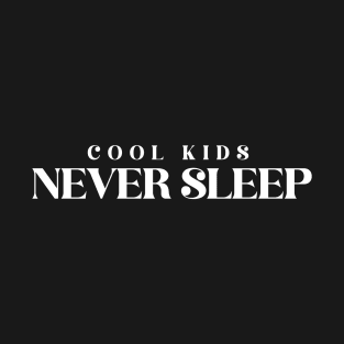 Cool Kids NEVER SLEEP T-Shirt