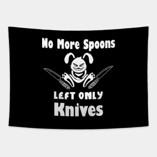 No More Spoons Left Only Knives Tapestry