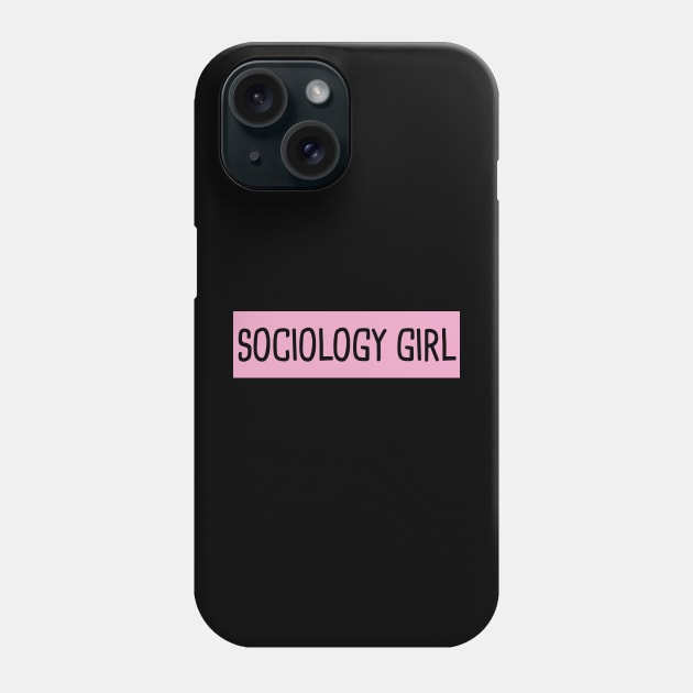 Sociology Girl Phone Case by orlumbustheseller