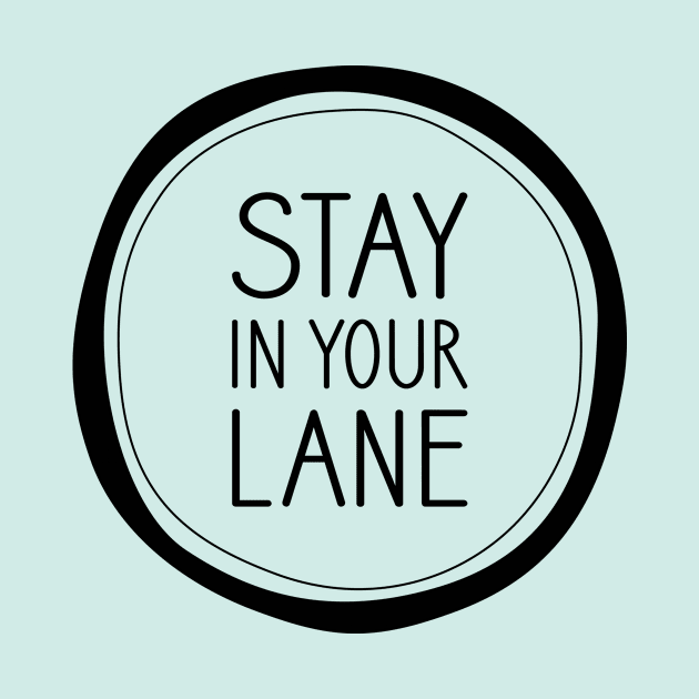 Stay in Your Lane by amyvanmeter