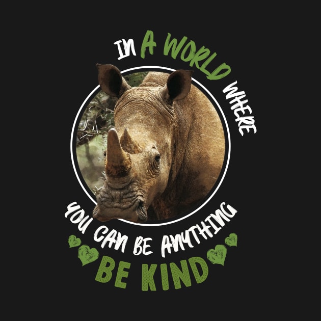 In The World Where You Can Be Anything Be Kind - Rhinoceros by monsieurfour